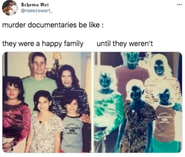 funny tweets - murder documentaries be they were a happy family until they weren't