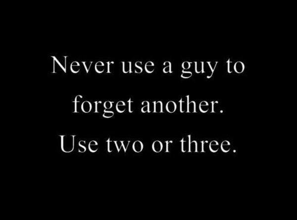 response quotes - Never use a guy to forget another. Use two or three.