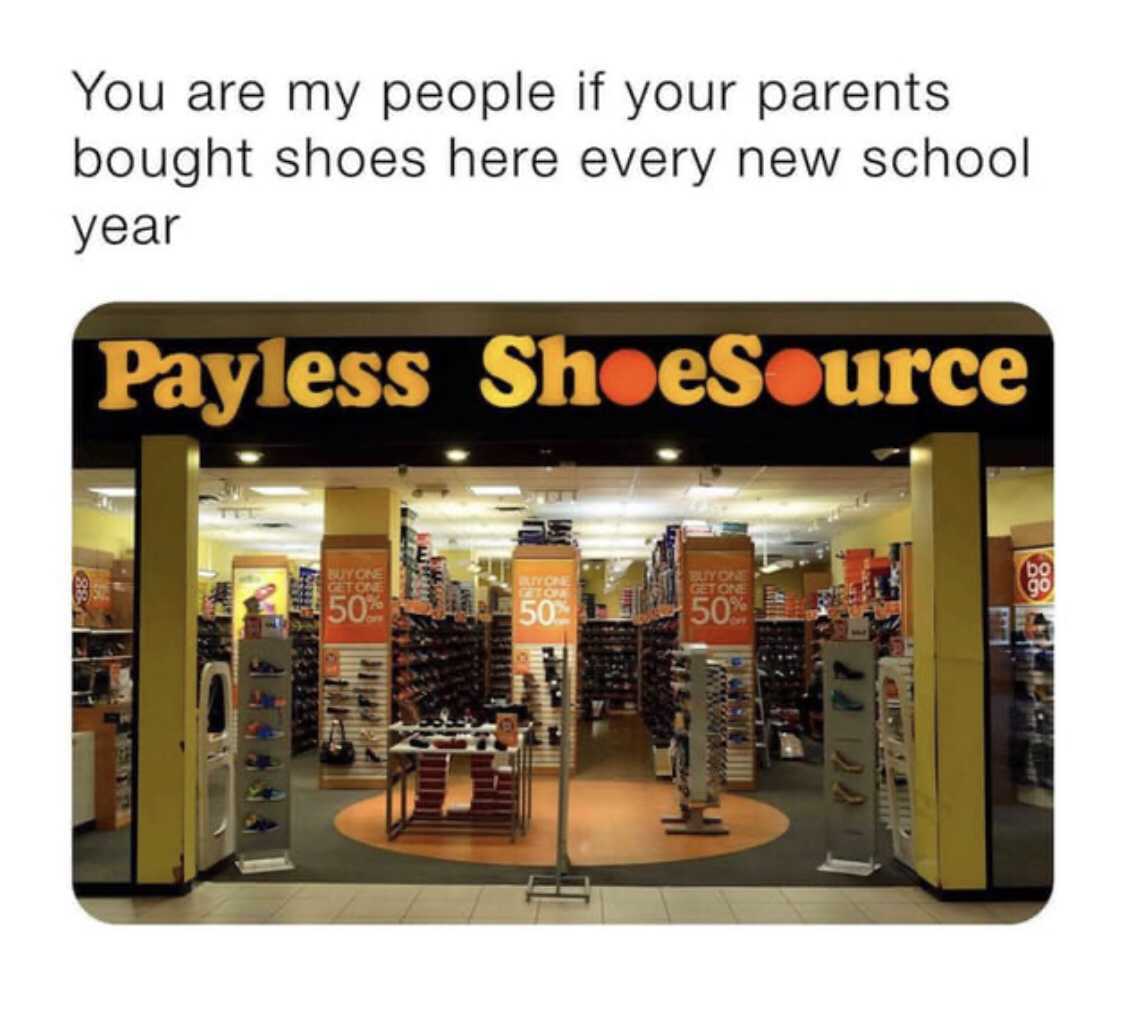 You are my people if your parents bought shoes here every new school year Payless ShoeSource Buyon Gton Lyon Getone 50% 50 50%