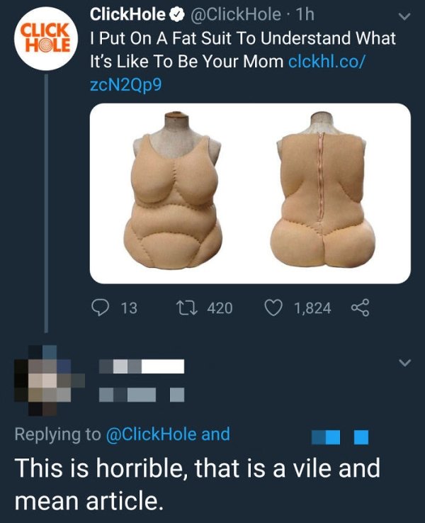 abdomen - Click Hole ClickHole 1h I Put On A Fat Suit To Understand what It's To Be Your Mom clckhl.co zcN2Qp9 13 22 420 1,824 0 and This is horrible, that is a vile and mean article.