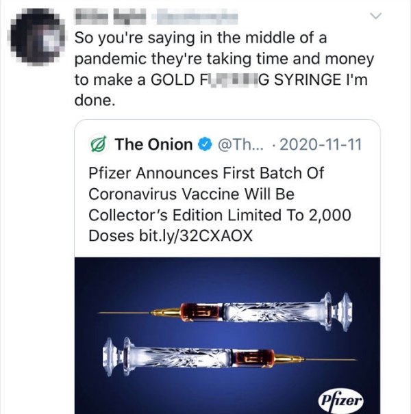 pfizer collector's edition - So you're saying in the middle of a pandemic they're taking time and money to make a Gold Fliig Syringe I'm done. & The Onion @ Th... Pfizer Announces First Batch Of Coronavirus Vaccine Will Be Collector's Edition Limited To 2