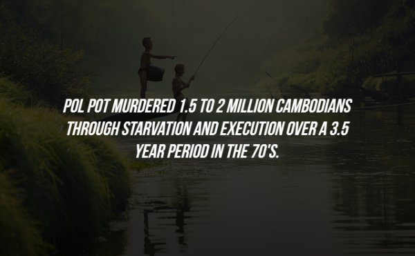 nature - Pol Pot Murdered 1.5 To 2 Million Cambodians Through Starvation And Execution Over A 3.5 Year Period In The 70'S.