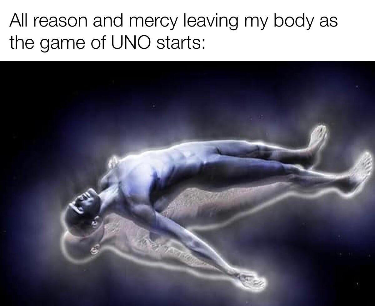 human - All reason and mercy leaving my body as the game of Uno starts