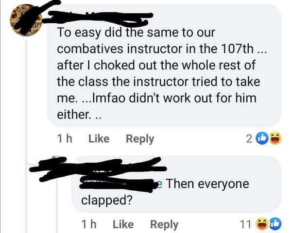 angle - To easy did the same to our combatives instructor in the 107th ... after I choked out the whole rest of the class the instructor tried to take me. ...Imfao didn't work out for him either... 1 h 2 Then everyone clapped? 1 h 11