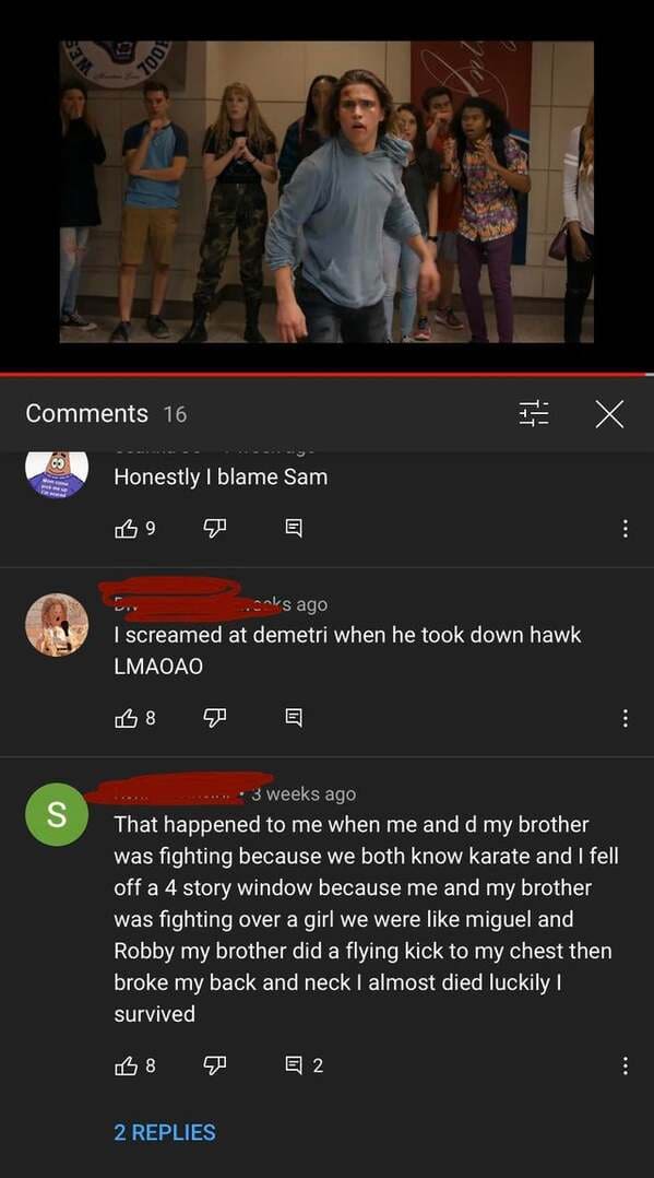 screenshot - 700 16 X Honestly I blame Sam L 9 . .anks ago I screamed at demetri when he took down hawk Lmaoao L 8 S ........ 3 weeks ago That happened to me when me and d my brother was fighting because we both know karate and I fell off a 4 story window