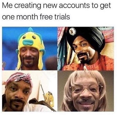 me making new accounts meme - Me creating new accounts to get one month free trials Ju