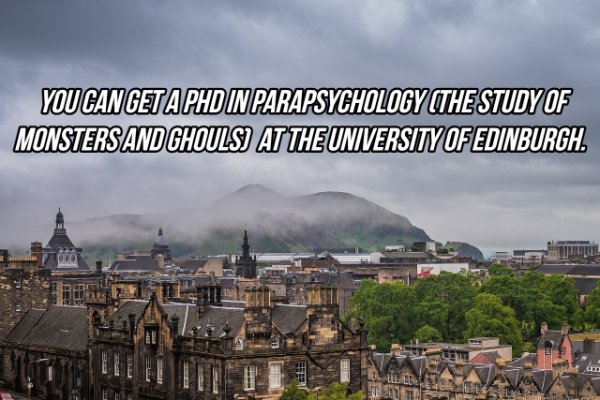 edinburgh - You Can Get A Phd In Parapsychology The Study Of Monsters And Ghouls At The University Of Edinburgh.