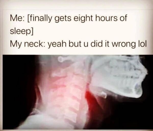 finally got 8 hours of sleep meme - Me finally gets eight hours of sleep My neck yeah but u did it wrong lol