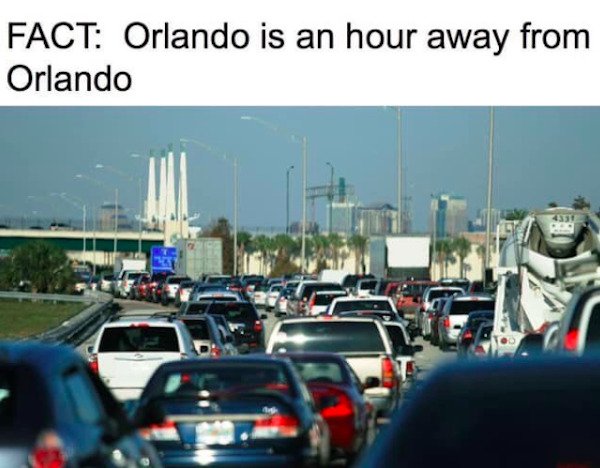funny florida memes - Fact Orlando is an hour away from Orlando