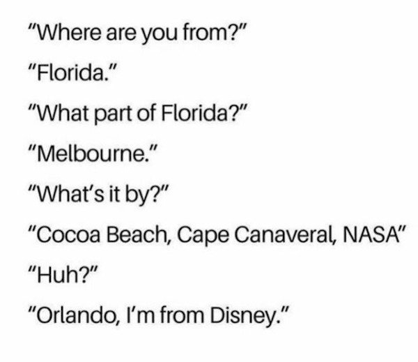 funny florida memes - where are you from? florida. what part of florida. I'm from disney