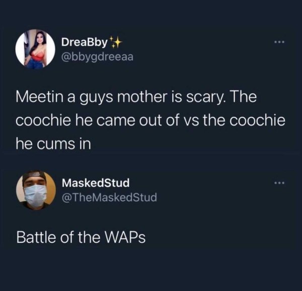 atmosphere - DreaBby Meetin a guys mother is scary. The coochie he came out of vs the coochie he cums in MaskedStud Battle of the Waps