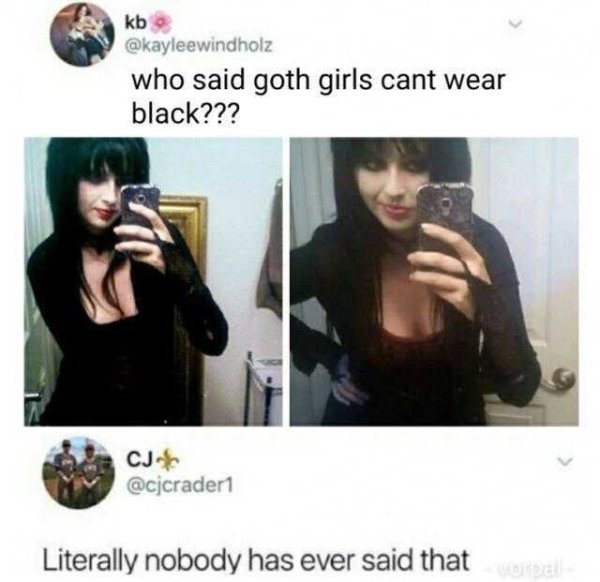 literally nobody has ever said - kb who said goth girls cant wear black??? Cj Literally nobody has ever said that