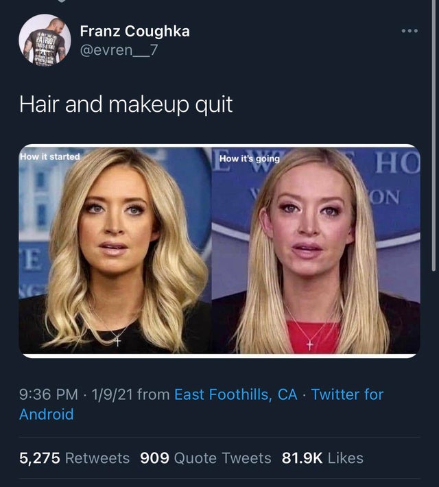 blond - Painot Franz Coughka Le Hair and makeup quit How it started How it's going Ho On E 1921 from East Foothills, Ca Twitter for Android 5,275 909 Quote Tweets