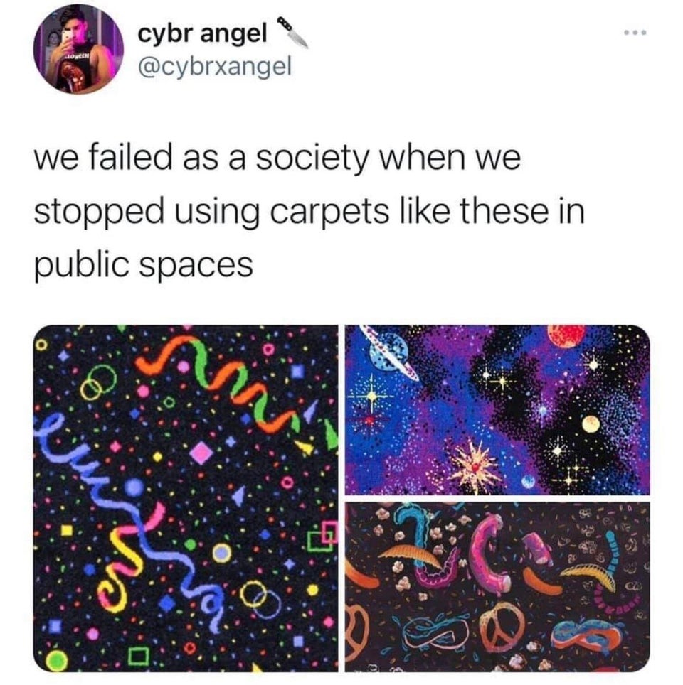 .. cybr angel we failed as a society when we stopped using carpets these in public spaces Am