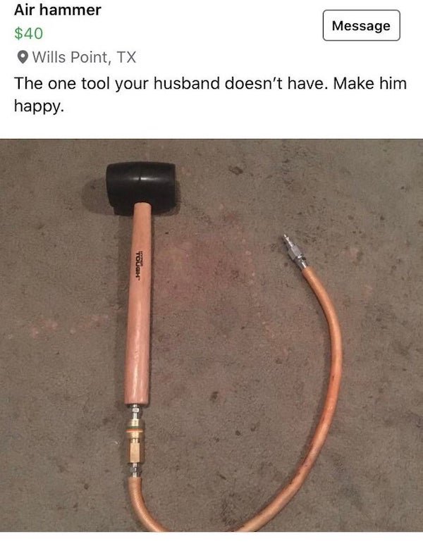 funny craigslist ads - Air hammer Message $40 - The one tool your husband doesn't have. Make him happy.