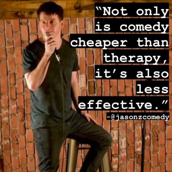 muscle - "Not only is comedy cheaper than therapy, it's also Bless effective."