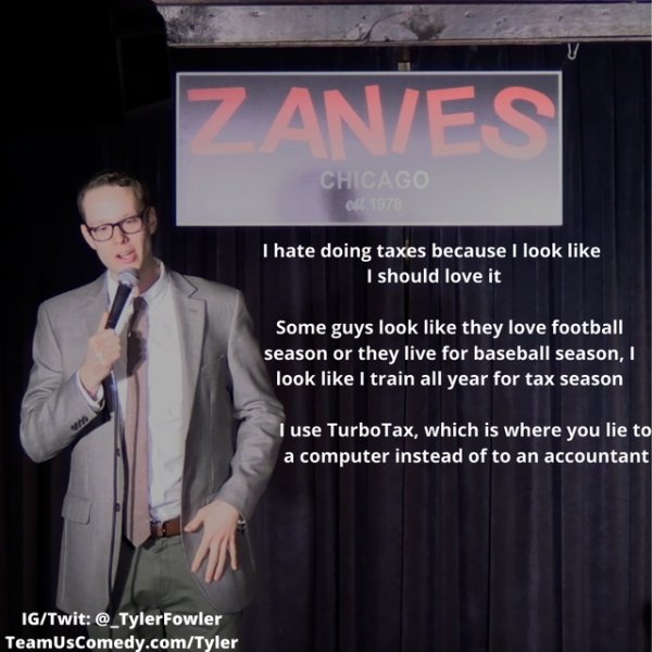 presentation - Zanies Chicago el 1978 I hate doing taxes because I look I should love it Some guys look they love football season or they live for baseball season, I look I train all year for tax season I use TurboTax, which is where you lie to a computer