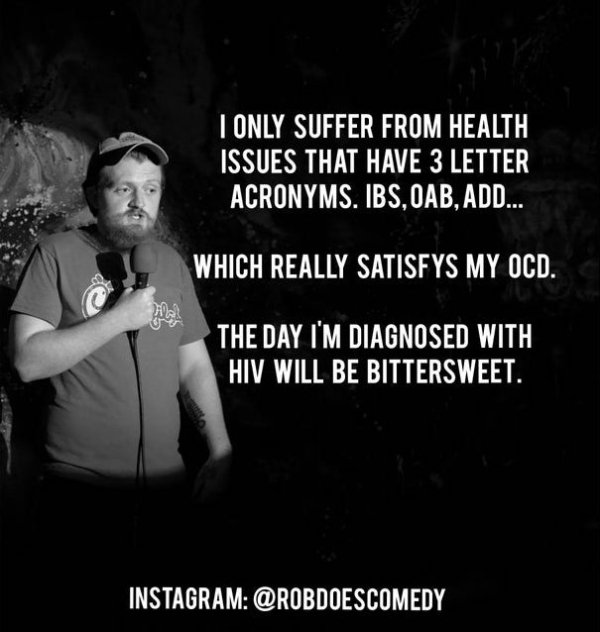 darkness - I Only Suffer From Health Issues That Have 3 Letter Acronyms. Ibs, Oab, Add... Which Really Satisfys My Ocd. The Day I'M Diagnosed With Hiv Will Be Bittersweet. Instagram