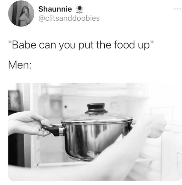 babe can you put the food up meme - Shaunnie "Babe can you put the food up" Men