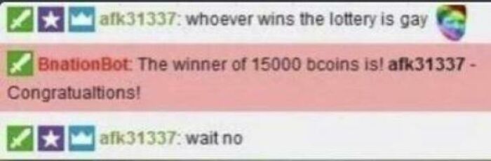 paper - alk31337 whoever wins the lottery is gay BnationBot. The winner of 15000 bcoins is! afk31337 Congratualtions! afk31337 wait no