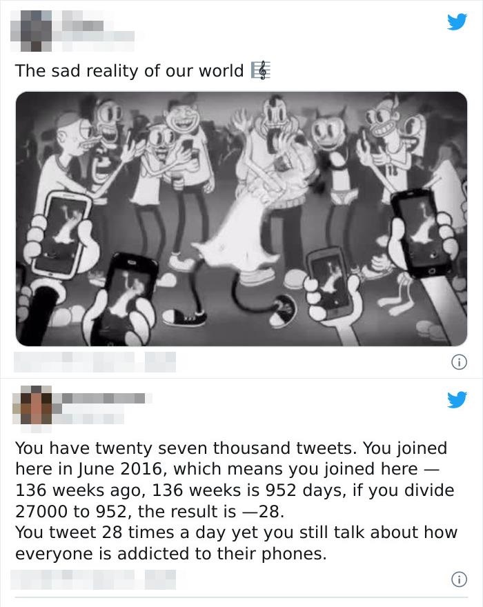 website - The sad reality of our world You have twenty seven thousand tweets. You joined here in , which means you joined here 136 weeks ago, 136 weeks is 952 days, if you divide 27000 to 952, the result is 28. You tweet 28 times a day yet you still talk 