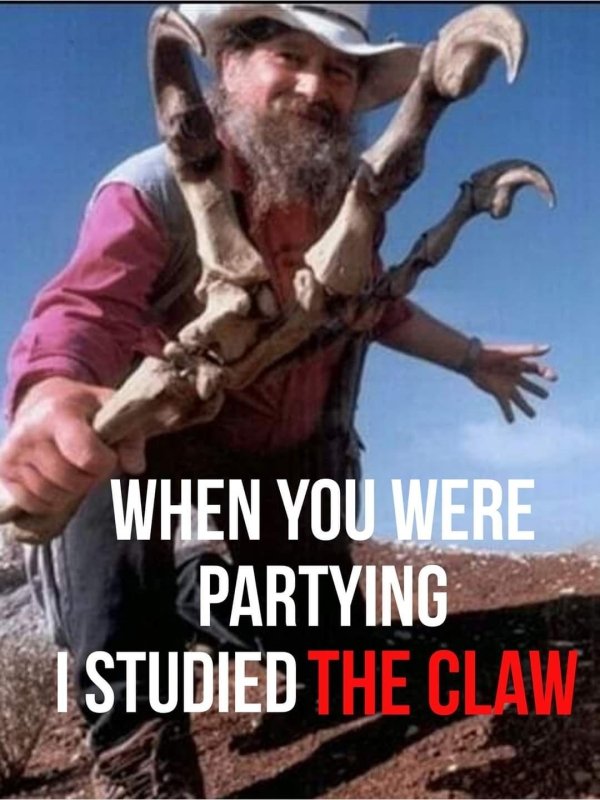 When You Were Partying I Studied The Claw.