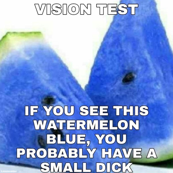 watermelon - Vision Test If You See This Watermelon Blue, You Probably Have A Small Dick