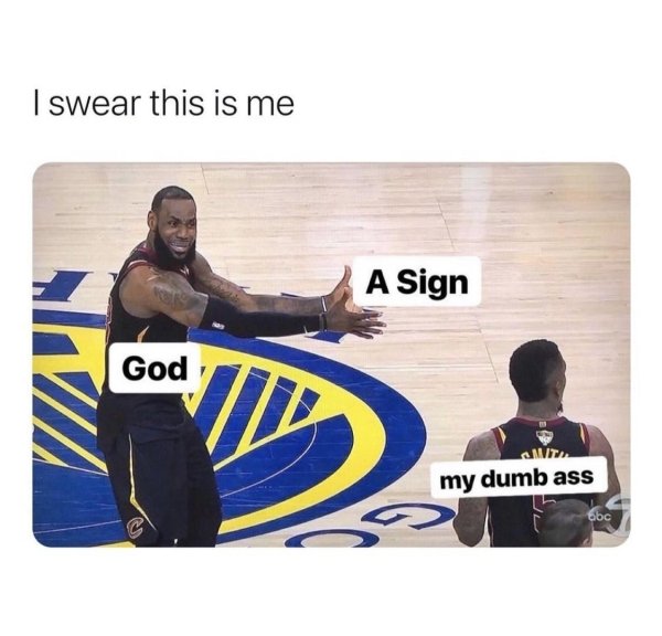 lebron jr smith memes - I swear this is me A Sign God my dumb ass abc