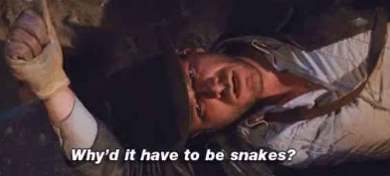 indiana jones fear of snakes - Why'd it have to be snakes?
