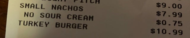 handwriting - Small Nachos No Sour Cream Turkey Burger $9.00 $7.99 $0.75 $10.99