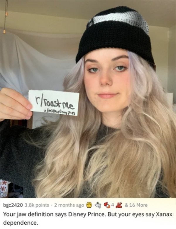 savage roasts - blond - rroast me milky Cross bgc2420 points. 2 months ago 4 & 16 More Your jaw definition says Disney Prince. But your eyes say Xanax dependence.