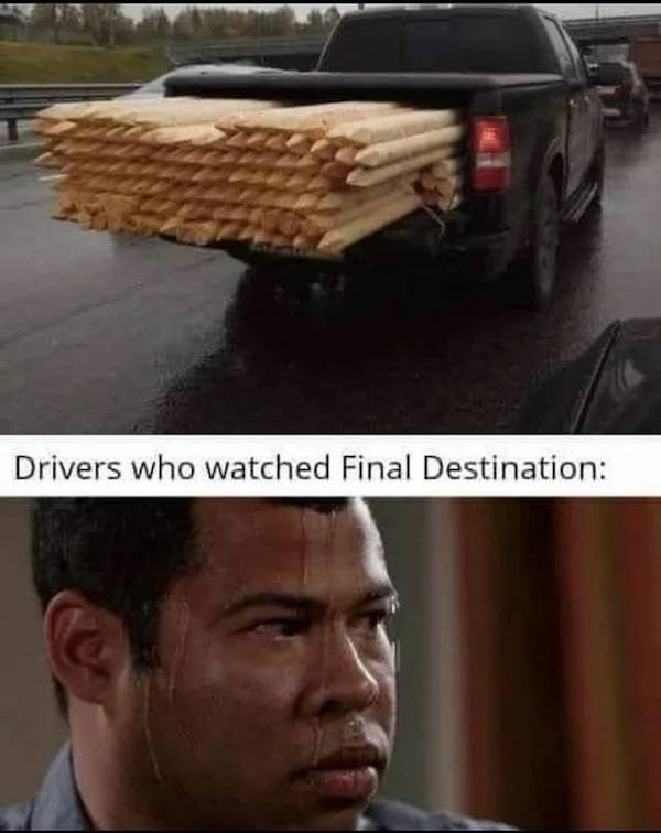 logging truck final destination meme - Drivers who watched Final Destination