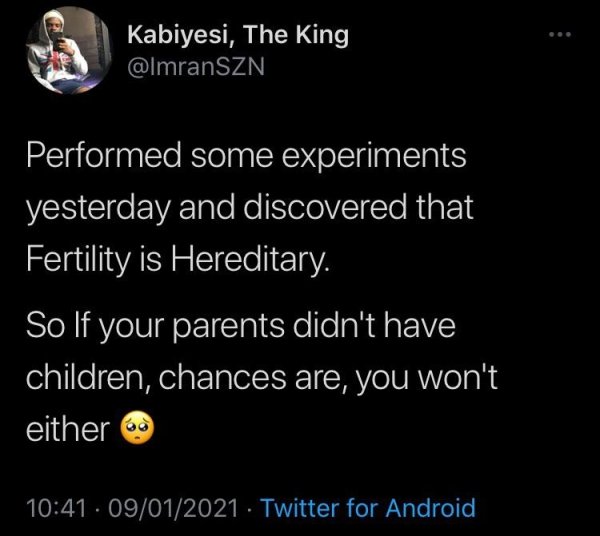 funny jokes - Performed some experiments yesterday and discovered that Fertility is Hereditary. So If your parents didn't have children, chances are, you won't either