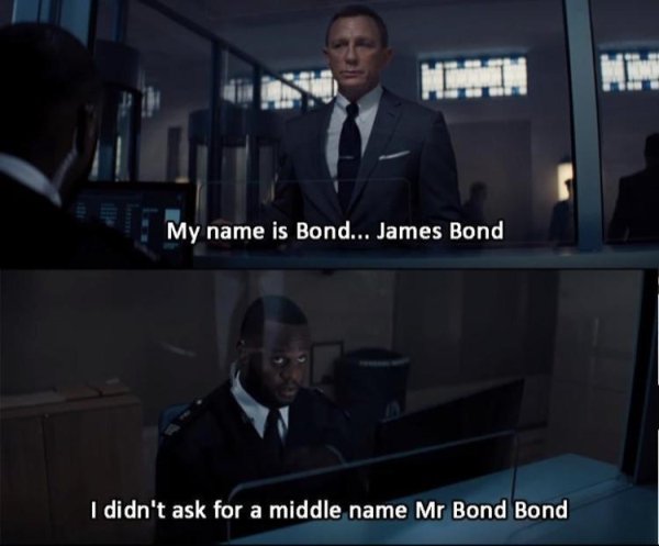 funny jokes - My name is Bond... James Bond I didn't ask for a middle name Mr Bond Bond