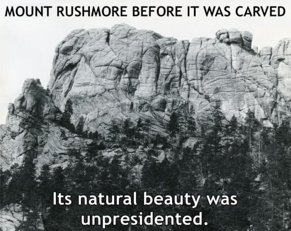 funny jokes - Mount Rushmore Before It Was Carved Its natural beauty was unpresidented.