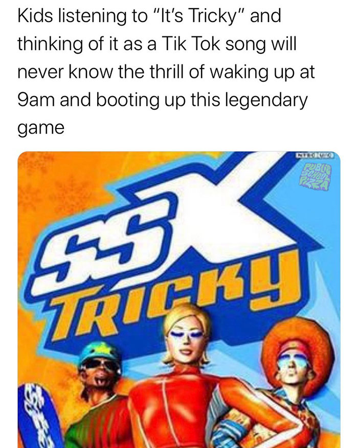 funny nostalgic memes - ssx tricky - Kids listening to it's tricky and thinking of it as a tik tok song will never know the thrill of waking up at 9am and booting up this legendary game
