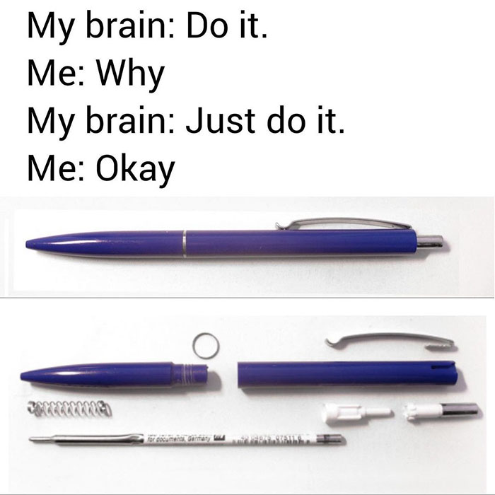 funny nostalgic memes - types of pens - My brain Do it. Me Why My brain Just do it. Me Okay