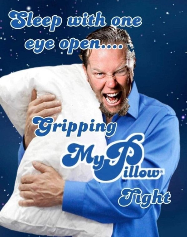 metallica funny - Sleep with one eye open... Gripping . illow Tight