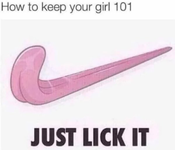 sex memes - angle - How to keep your girl 101 Just Lick It