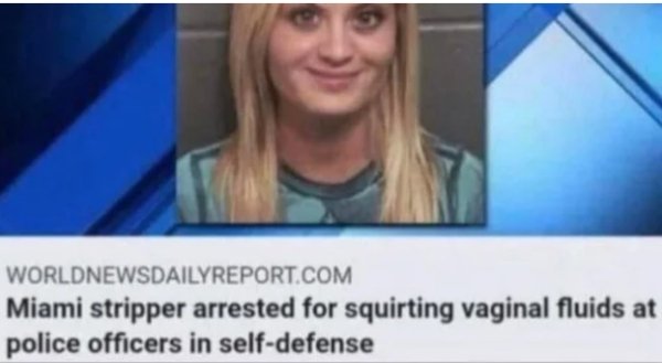 sex memes - florida woman meme - Worldnewsdailyreport.Com Miami stripper arrested for squirting vaginal fluids at police officers in selfdefense