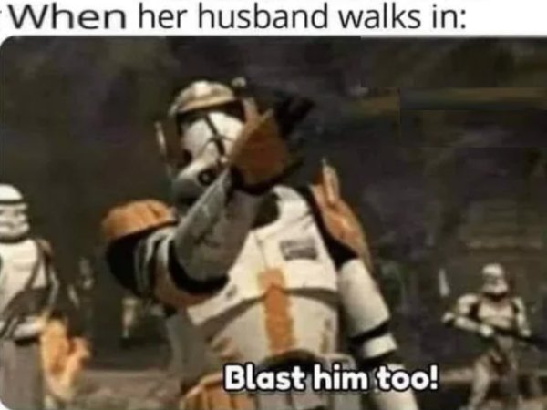 sex memes - star wars - When her husband walks in Blast him too!