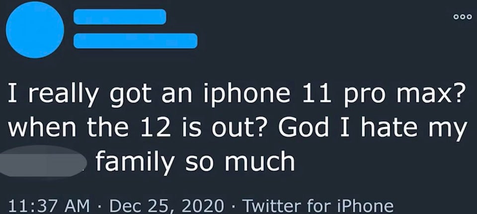 website - 000 I really got an iphone 11 pro max? when the 12 is out? God I hate my family so much Twitter for iPhone