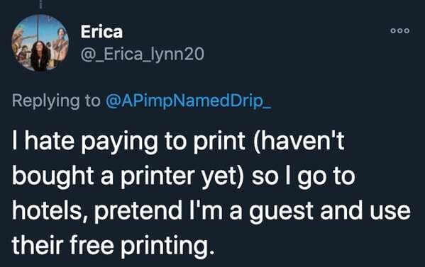 funny stories - I hate paying to print haven't bought a printer yet so I go to hotels, pretend I'm a guest and use their free printing.