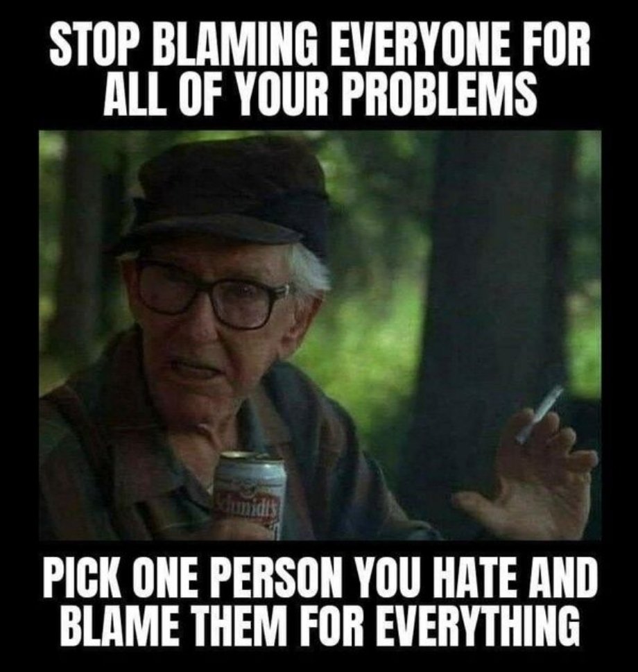 photo caption - Stop Blaming Everyone For All Of Your Problems Pick One Person You Hate And Blame Them For Everything