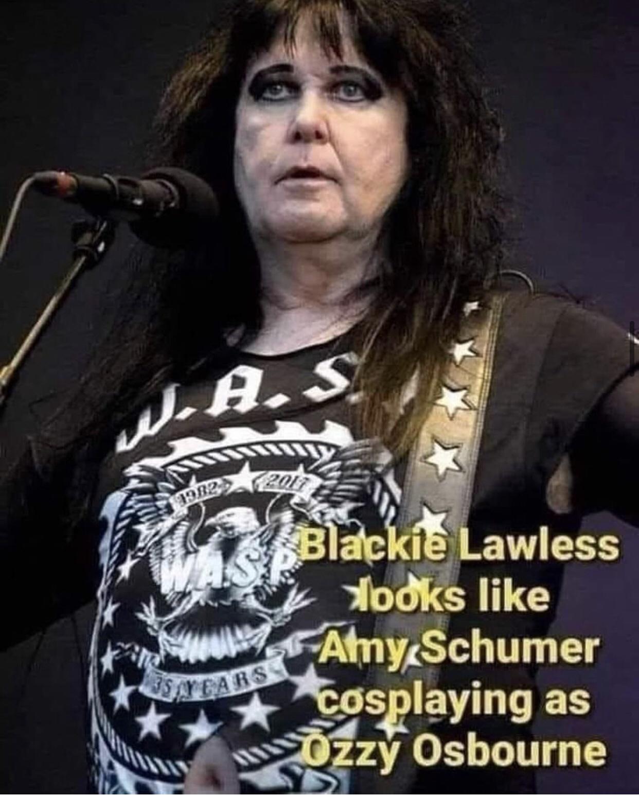 singer - N.A.S 72017 1982 Was Blackie Lawless Isayears Hooks Amy Schumer cosplaying as Ozzy Osbourne