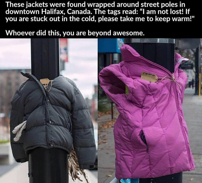 jackets on lamp posts - These jackets were found wrapped around street poles in downtown Halifax, Canada. The tags read I am not lost! If you are stuck out in the cold, please take me to keep warm!" Whoever did this, you are beyond awesome.