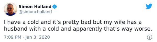 paper - Simon Holland I have a cold and it's pretty bad but my wife has a husband with a cold and apparently that's way worse.