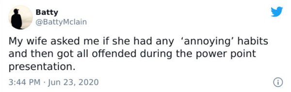 sexual tension between meme - Batty Mclain My wife asked me if she had any 'annoying' habits and then got all offended during the power point presentation.