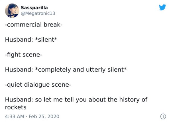 paper - Sassparilla commercial break Husband silent fight scene Husband completely and utterly silent quiet dialogue scene Husband so let me tell you about the history of rockets