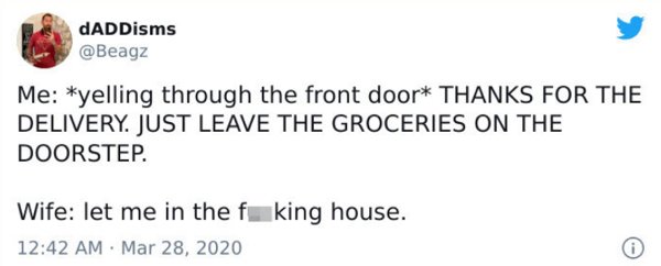 satan has a twitter - DADDisms Me yelling through the front door Thanks For The Delivery. Just Leave The Groceries On The Doorstep. Wife let me in the fuking house.